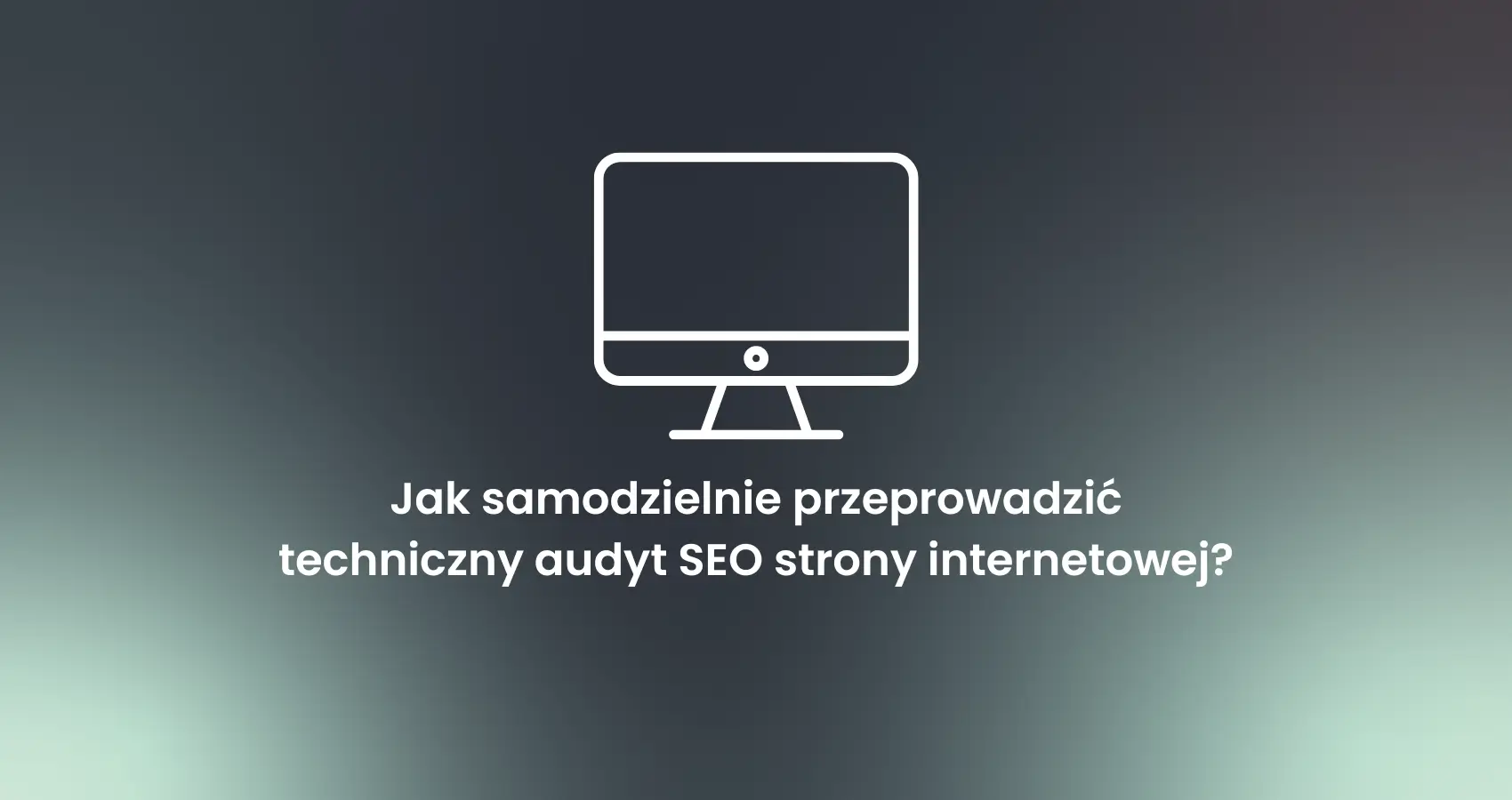 Jak przeprowadzić audyt SEO strony internetowej? Sprawdź nasze wskazówki!